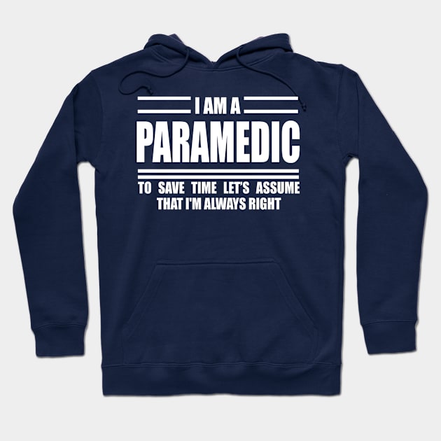 I'm A Paramedic To Save Time Just Assume That I'm Always Right Hoodie by doctor ax